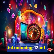 introducing 12bet